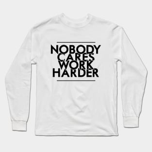 Nobody Cares, Work Harder Long Sleeve T-Shirt